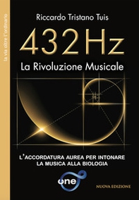 432 Hz. La rivoluzione musicale. L'accordatura aurea per intonare la musica alla biologia - Librerie.coop