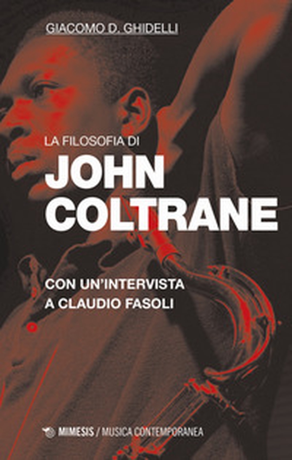 La filosofia di John Coltrane. Con un'intervista a Claudio Fasoli - Librerie.coop La filosofia di John Coltrane. Con un'intervista a Claudio Fasoli - Librerie.coop