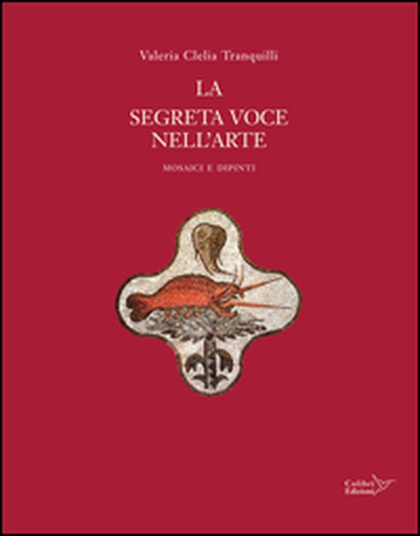 La segreta voce nell'arte. Mosaici e dipinti - Librerie.coop La segreta voce nell'arte. Mosaici e dipinti - Librerie.coop