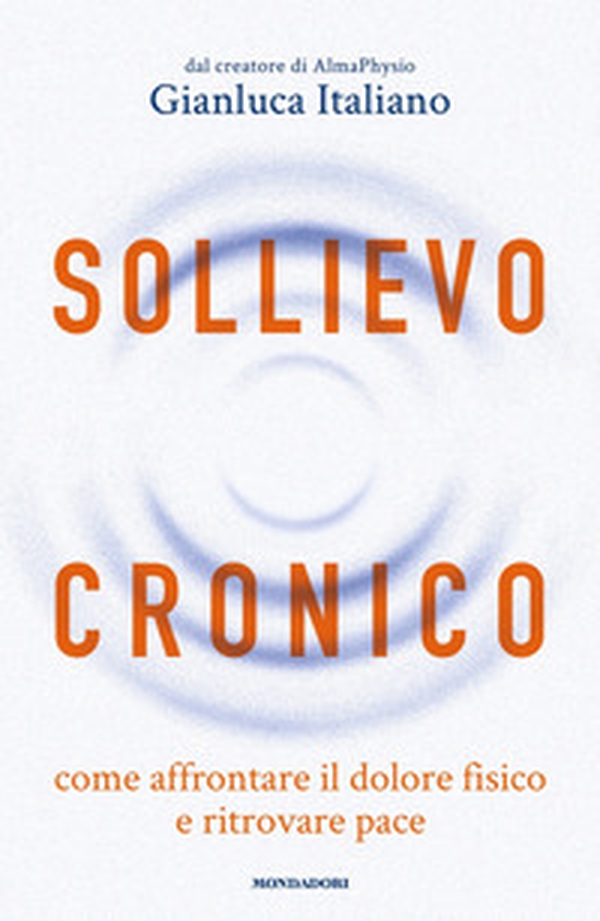 Sollievo cronico. Come affrontare il dolore fisico e ritrovare pace - Librerie.coop Sollievo cronico. Come affrontare il dolore fisico e ritrovare pace - Librerie.coop