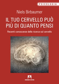 Il tuo cervello può più di quanto pensi. Recenti conoscenze della ricerca sul cervello - Librerie.coop