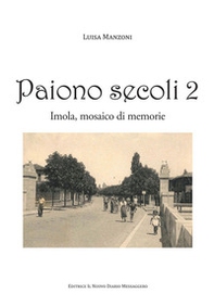 Paiono secoli. Imola, mosaico di memorie - Vol. 2 - Librerie.coop