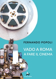 Vado a Roma a fare il cinema - Librerie.coop