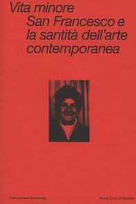 Vita minore. San Francesco e la santità dell'arte contemporanea. Ediz. italiana e inglese - Librerie.coop