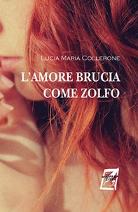 L'amore brucia come zolfo - Librerie.coop L'amore brucia come zolfo - Librerie.coop
