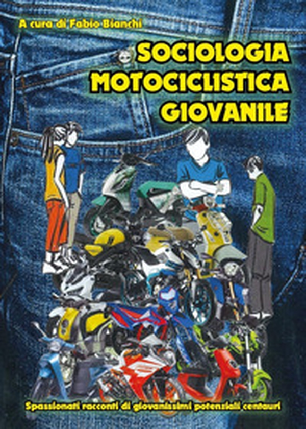 Sociologia motociclistica giovanile. Spassionati racconti di giovanissimi potenziali centauri - Librerie.coop Sociologia motociclistica giovanile. Spassionati racconti di giovanissimi potenziali centauri - Librerie.coop