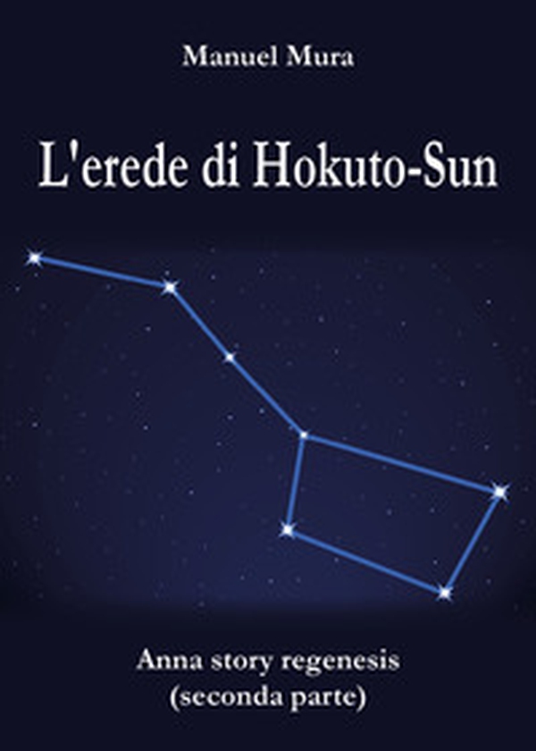 L'erede di Hokuto-Sun. Anna story regenesis - Librerie.coop L'erede di Hokuto-Sun. Anna story regenesis - Librerie.coop