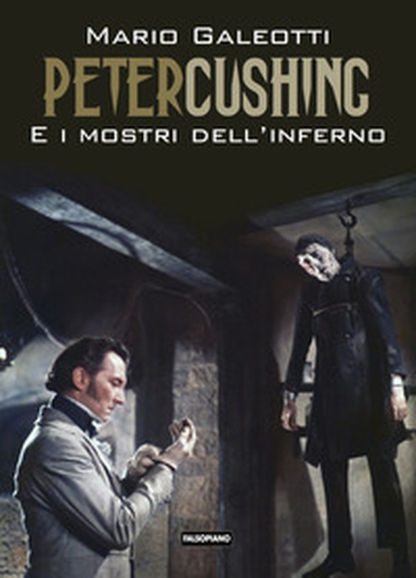 Peter Cushing e i mostri dell'inferno - Librerie.coop Peter Cushing e i mostri dell'inferno - Librerie.coop