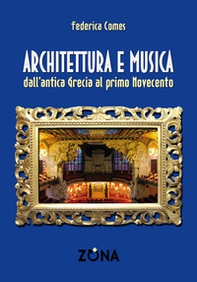 Architettura e musica. Dall'antica Grecia al primo Novecento - Librerie.coop