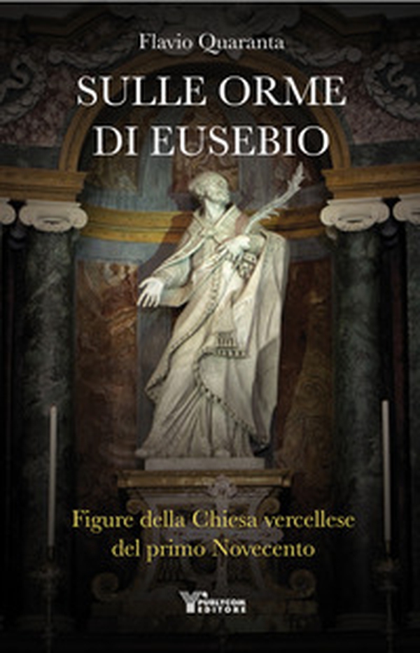Sulle orme di Eusebio. Figure della Chiesa vercellese del primo Novecento - Librerie.coop Sulle orme di Eusebio. Figure della Chiesa vercellese del primo Novecento - Librerie.coop