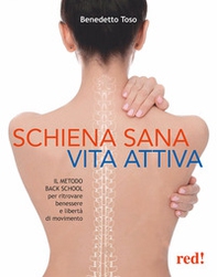 Schiena sana, vita attiva. Il metodo della Back School per ritrovare benessere e libertà di movimento - Librerie.coop