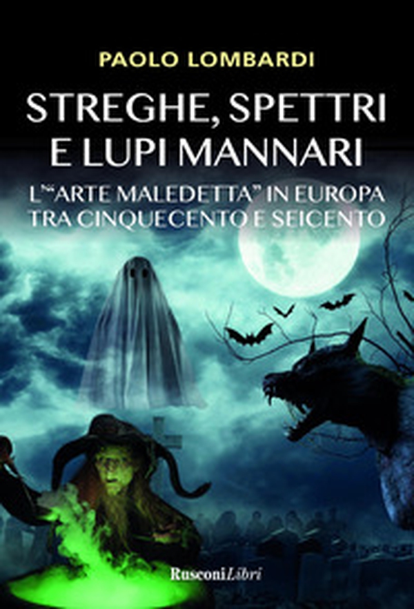 Streghe, spettri, lupi mannari. L'«arte maledetta» in Europa tra Cinquecento e Seicento - Librerie.coop Streghe, spettri, lupi mannari. L'«arte maledetta» in Europa tra Cinquecento e Seicento - Librerie.coop