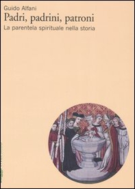 Padri, padrini, patroni. La parentela spirituale nella storia - Librerie.coop Padri, padrini, patroni. La parentela spirituale nella storia - Librerie.coop
