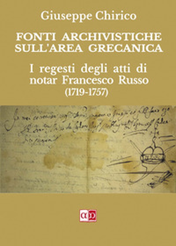 Fonti archivistiche sull'area grecanica. I regesti degli atti di notar Francesco Russo (1719-1757) - Librerie.coop Fonti archivistiche sull'area grecanica. I regesti degli atti di notar Francesco Russo (1719-1757) - Librerie.coop