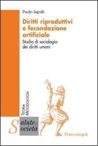 Diritti riproduttivi e fecondazione artificiale. Studio di sociologia dei diritti umani - Librerie.coop