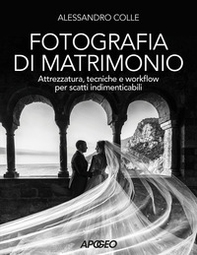 Fotografia di matrimonio. Attrezzatura, tecniche e workflow per scatti indimenticabili - Librerie.coop