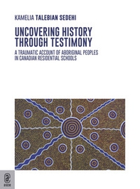 Uncovering history through testimony. A traumatic account of aboriginal peoples in Canadian residential schools - Librerie.coop