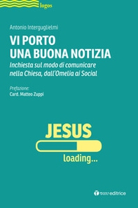 Vi porto una buona notizia. Inchiesta sul modo di comunicare nella Chiesa, dall'omelia ai social - Librerie.coop