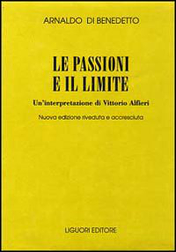Le passioni e il limite. Un'interpretazione di Vittorio Alfieri - Librerie.coop Le passioni e il limite. Un'interpretazione di Vittorio Alfieri - Librerie.coop