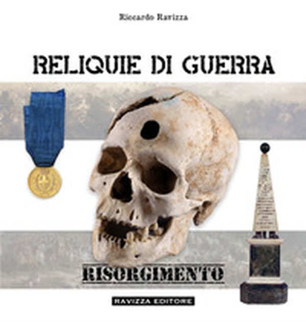 Reliquie di guerra. Risorgimento - Librerie.coop