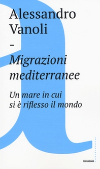 Migrazioni mediterranee. Un mare in cui si è riflesso il mondo - Librerie.coop