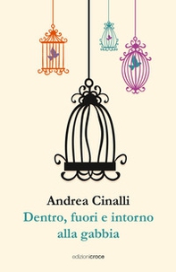 Dentro, fuori e intorno alla gabbia - Librerie.coop Dentro, fuori e intorno alla gabbia - Librerie.coop