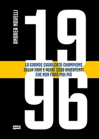 1996. La grande cavalcata Champions della Juve e altre cose divertenti che non farò mai più - Librerie.coop