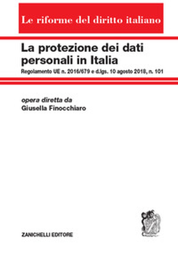 La protezione dei dati personali in Italia. Regolamento UE n. 2016/679 e d.lgs. 10 agosto 2018, n. 101 - Librerie.coop La protezione dei dati personali in Italia. Regolamento UE n. 2016/679 e d.lgs. 10 agosto 2018, n. 101 - Librerie.coop