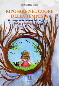 Riposare nel cuore della tempesta. Il coraggio di esporsi alla sofferenza senza perdere la serenità - Librerie.coop