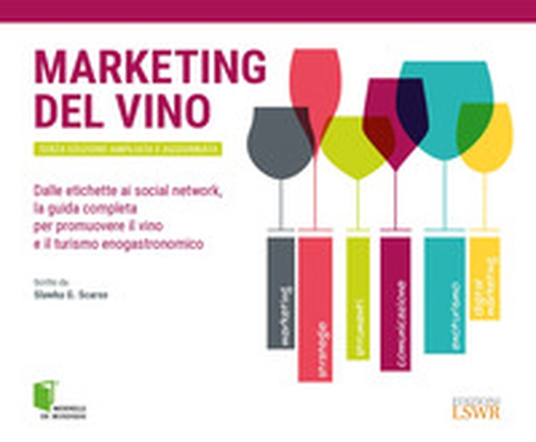 Marketing del vino. Dalle etichette ai social network, la guida completa per promuovere il vino e il turismo enogastronomico - Librerie.coop Marketing del vino. Dalle etichette ai social network, la guida completa per promuovere il vino e il turismo enogastronomico - Librerie.coop