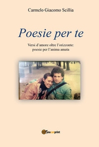 Poesie per te. Versi d'amore oltre l'orizzonte: poesie per l'anima amata - Librerie.coop