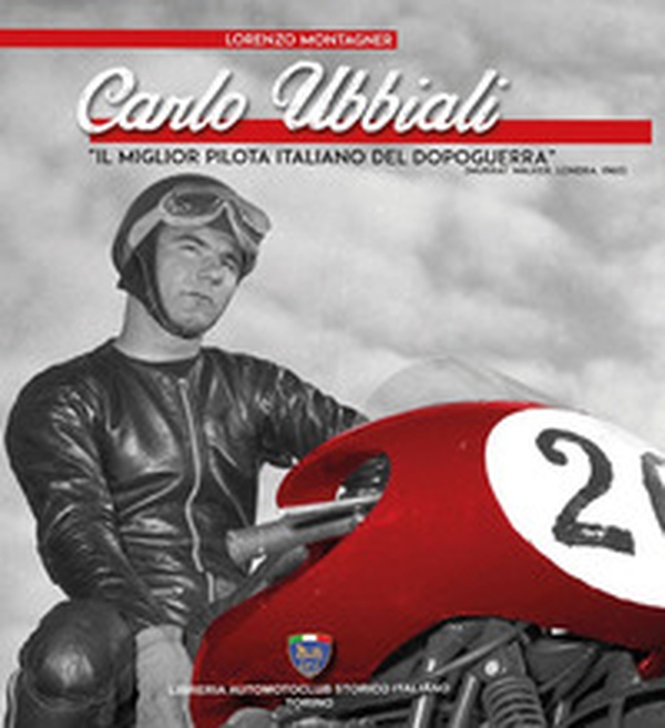Carlo Ubbiali «il miglior pilota italiano del dopoguerra» - Librerie.coop Carlo Ubbiali «il miglior pilota italiano del dopoguerra» - Librerie.coop