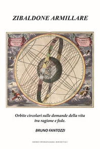 Zibaldone armillare. Orbite circolari sulle domande della vita tra ragione e fede - Librerie.coop