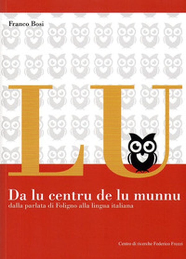 Da lu centru de lu munnu. Dalla parlata di Foligno alla lingua italiana - Librerie.coop Da lu centru de lu munnu. Dalla parlata di Foligno alla lingua italiana - Librerie.coop