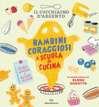 Il Cucchiaino d'Argento. Bambini coraggiosi a scuola di cucina - Librerie.coop