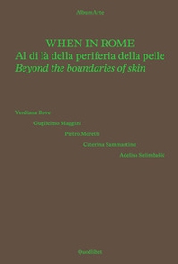 When in Rome. Al di là della periferia della pelle-Beyond the boundaries of skin. Catalogo della mostra (Roma, 18 novembre 2024-4 gennaio 2025) - Librerie.coop