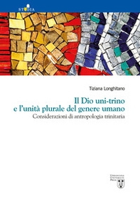 Il Dio uni-trino e l'unità plurale del genere umano. Considerazioni di antropologia trinitaria - Librerie.coop