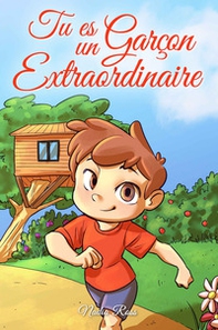 Tu es un garçon extraordinaire. Une collection d'histoires inspirantes sur le courage, l'amitié, la force intérieure et l'autonomie - Librerie.coop
