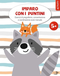 Imparo con i puntini. Esercizi di pregrafismo, concentrazione e coordinazione oculo manuale - Librerie.coop