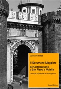 Il decumano maggiore da Castelcapuano a San Pietro a Maiella. Cronache napoletane dei secoli passati - Librerie.coop Il decumano maggiore da Castelcapuano a San Pietro a Maiella. Cronache napoletane dei secoli passati - Librerie.coop