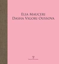 Elia Mauceri. Dasha Vigori Oussova. Catalogo della mostra (Pontassieve, 12 ottobre-1 dicembre 2019) - Librerie.coop Elia Mauceri. Dasha Vigori Oussova. Catalogo della mostra (Pontassieve, 12 ottobre-1 dicembre 2019) - Librerie.coop