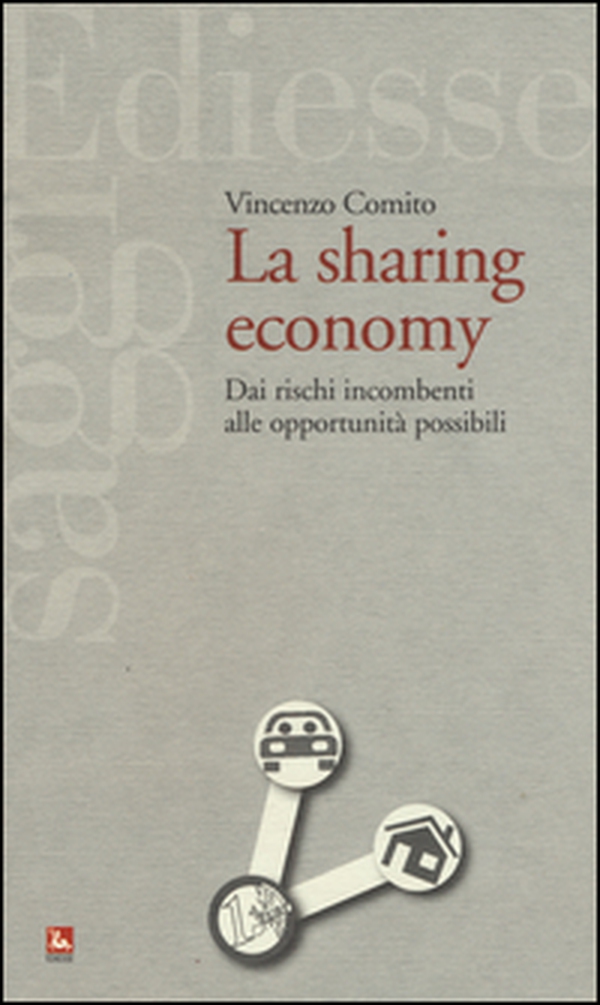 La sharing economy. Dai rischi incombenti alle opportunità possibili - Librerie.coop La sharing economy. Dai rischi incombenti alle opportunità possibili - Librerie.coop