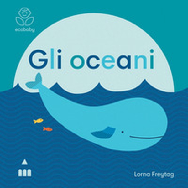 Gli oceani. Ecobaby - Librerie.coop Gli oceani. Ecobaby - Librerie.coop