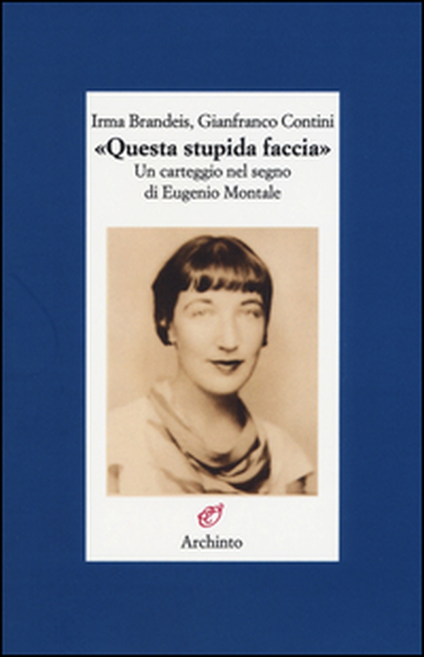 «Questa stupida faccia». Un carteggio nel segno di Eugenio Montale - Librerie.coop «Questa stupida faccia». Un carteggio nel segno di Eugenio Montale - Librerie.coop