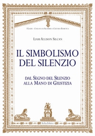 Il simbolismo del silenzio. Dal segno del silenzio alla mano di giustizia - Librerie.coop