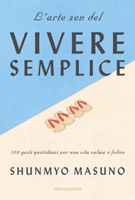 L'arte zen del vivere semplice. 100 gesti quotidiani per una vita calma e felice - Librerie.coop
