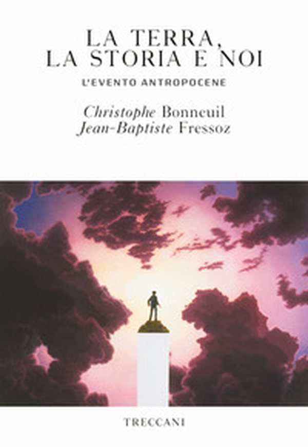 La terra, la storia e noi. L'evento antropocene - Librerie.coop La terra, la storia e noi. L'evento antropocene - Librerie.coop