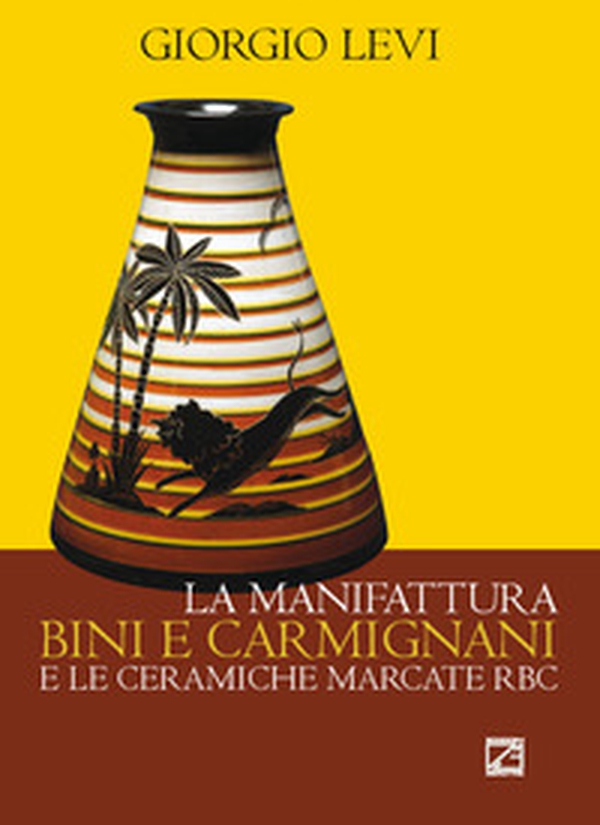 La manifattura Bini e Carmignani e le ceramiche marcate RBC - Librerie.coop La manifattura Bini e Carmignani e le ceramiche marcate RBC - Librerie.coop