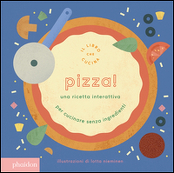 Pizza! Una ricetta interattiva - Librerie.coop Pizza! Una ricetta interattiva - Librerie.coop