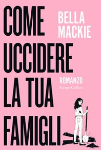 Come uccidere la tua famiglia - Librerie.coop